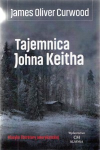 Tajemnica Johna Keitha / James Oliver Curwood