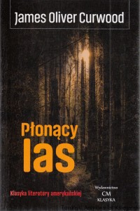 Płonący las / James Oliver Curwood
