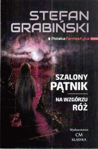 Szalony pątnik : Na wzgórzu róż : Opowiadania fantastyczne / Stefan Grabiński