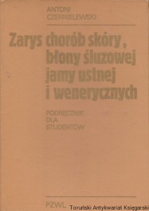 Zarys chorób skóry, błony śluzowej jamy ustnej i wenerycznych /  Antoni Czernielewski