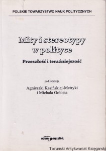 Mity i stereotypy w polityce / Michał Gołoś i inni (red.)