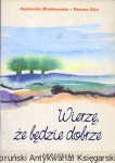Wierzę że będzie dobrze / Agnieszka Bieńkowska, Renata Otto
