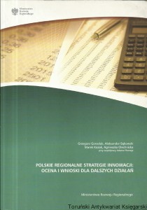 Polskie regionalne strategie innowacji: Ocena i wnioski dla dalszych działań / Grzegorz Gorzelak, Aleksander Bąkowski, Marek Kozak, Agnieszka Olechnicka