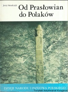 Od Prasłowian do Polaków / Jerzy Strzelczyk
