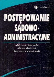 Postępowanie sądowo-administracyjne / Małgorzata Jaśkowska, Marian Masternak, Eugeniusz Ochendowski 