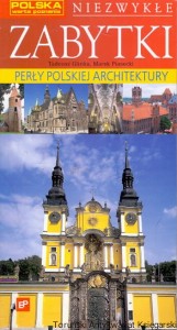 Niezwykłe Zabytki : Perły Polskiej Architektury / Tadeusz Glinka, Marek Piasecki
