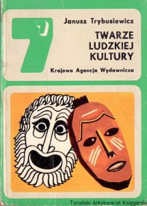 Twarze ludzkiej kultury / Janusz Trybusiewicz 