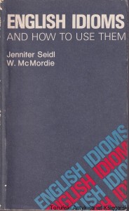 English idioms and how to use them / Jennifer Seidl, W. McMordie