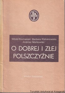 O dobrej i złej polszczyźnie / Witold Kochański i inni
