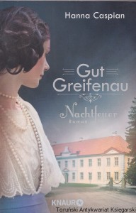 Gut Greifenau : Nachtfeuer : Roman / Hanna Caspian