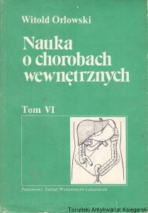 Nauka o chorobach wewnętrznych Tom VI / Witold Orłowska 