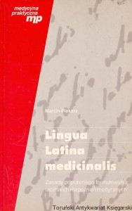 Lingua Latina medicinalis : Zasady poprawnego formułowania łacińskich rozpoznań medycznych / Marcin Piekarz 
