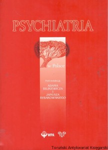 Psychiatria w Polsce / Adam Bilikiewicz, Janusz Rybakowski (red.)
