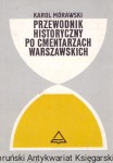 Przewodnik historyczny po cmentarzach warszawskich / Karol Mórawski 