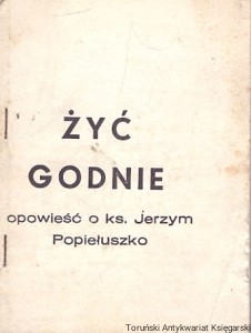Żyć godnie opowieść o ks. Jerzym Popiełuszko / ks. Jerzy Popiełuszko 