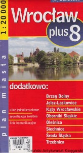 Wrocław plus 8 : Brzeg Dolny, Jelcz-Laskowice, Kąty Wrocławskie, Oborniki Śląskie, Oleśnica, Siechnice, Środa Śląska, Trzebnica : Plan miasta / Brak autora