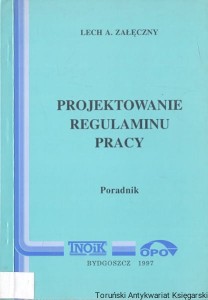 Projektowanie regulaminu pracy : Poradnik / Lech A. Załęczny