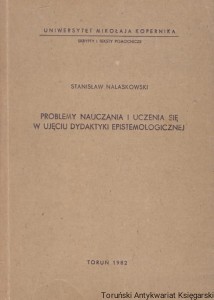 Problemy nauczania i uczenia się w ujęciu dydaktyki epistemologicznej / Stanisław Nalaskowski  