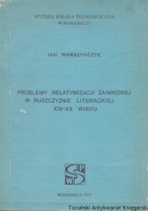 Problemy relatywizacji zaimkowej w Ruszczyźnie literackiej XIX-XX wieku / Jan Wawrzyńczyk