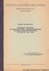 Problemy obronne w pracach sejmu ustawodawczego Polskiej Rzeczypospolitej w latach 1947-1950 / Wiesław Banachiewicz 