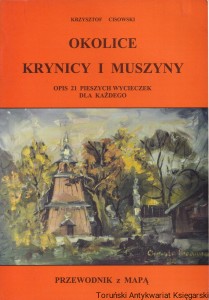 Okolice Krynicy i Muszyny : Opis 21 pieszych wycieczek dla każdego : Przewodnik z mapą / Krzysztof Cisowski