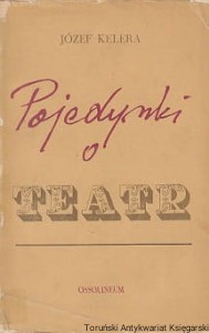 Pojedynki o teatr / Józef Kelera 