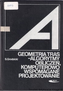 Geometria tras - algorytmy obliczeń, komputerowo wspomagane projektowanie / Stanisław Grodzicki