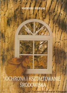 Ochrona i kształtowanie środowiska / Kazimierz Stępczak