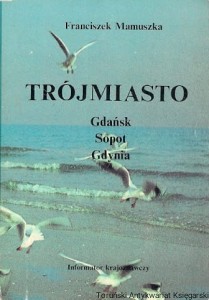 Trójmiasto : Gdańsk Sopot Gdynia : Informator krajoznawczy / Franciszek Mamuszka (1988)
