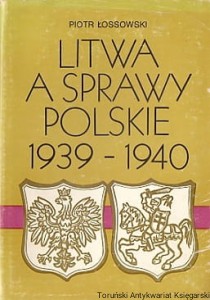 Litwa a sprawy polskie 1939-1940 / Piotr Łossowski 