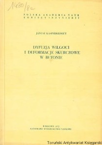 Dyfuzja wilgoci i deformacje skurczowe w betonie : Studia z zakresu inzynierii Nr 11 / Janusz Kasperkiewicz 