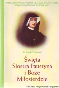 Święta Siostra Faustyna i Boże Miłosierdzie / Józef Orchowski