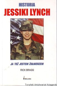 Historia Jessiki Lynch : Ja też jestem żołnierzem / Rick Bragg