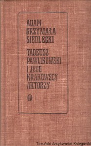 Tadeusz Pawlikowski i jego krakowscy aktorzy / Adam Grzymała Siedlecki