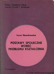 Postawy społeczne wobec problemu kształcenia / Irena Nowakowska