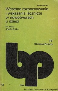 Wczesne rozpoznawanie i wskazania lecznicze w nowotworach u dzieci : Biblioteka Pediatry 13 / Józef Bożka (red.)