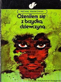 Ożeniłem się z brzydką dziewczyną / Michał Markowski 