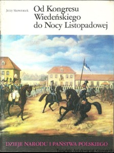 Od Kongresu Wiedeńskiego do Nocy Listopadowej / Jerzy Skowronek 