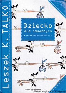 Dziecko dla odważnych  / Leszek K. Talko
