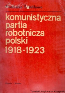 Komunistyczna partia robotnicza polski 1818-1923 / Franciszka Świetlikowa 