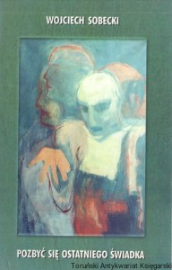 Pozbyć się ostatniego świadka / Wojciech Sobecki 