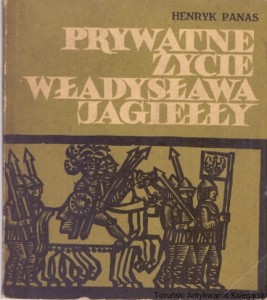 Prywatne życie Władysław Jagiełły / Henryk Panas 