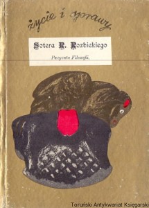 Życie i sprawy Sotera R. Rozbickiego Pacjenta Filozofii / Janusz Dunin (oprac.)