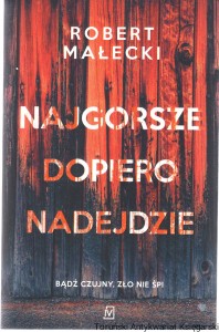 Najgorsze dopiero nadejdzie / Robert Małecki [Cykl: Marek Bener tom 1]