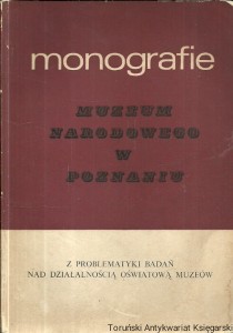 Monografie Muzeum Narodowego w Poznaniu : Z problematyki badań nad działalnością oświatową muzeów / Dominika Cicha (red.)