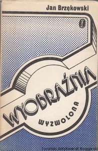 Wyobraźnia wyzwolona : Szkice i wspomnienia / Jan Brzękowski  (podkreślenia ołówkiem)