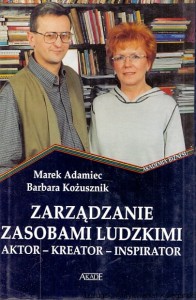 Zarządzanie zasobami ludzkimi : Aktor-Kreator-Inspirator / Marek Adamiec, Barbara Kożusznik 