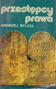 Przestępcy prawa / Andrzej Bylica