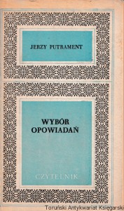 Wybór opowiadań : Święta kulo, Puste oczy, Człowiek na brzegu, Wielki człowiek i stary jeleń. Strachy dobre i złe, Borsuki, Arkadia / Jerzy Putrament