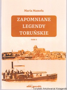 Zapomniane legendy toruńskie Tom 2 / Maria Mameła